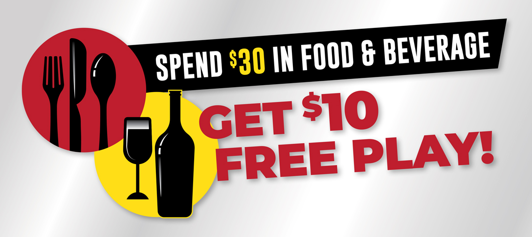 Spend $30 in Food & Beverage Get $10 Free Play!