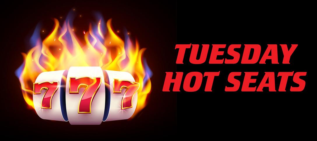 Tuesday Hot Seats