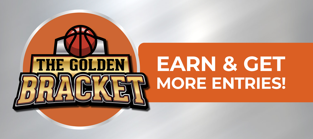 The Golden Bracket Earn & Get More Entries!