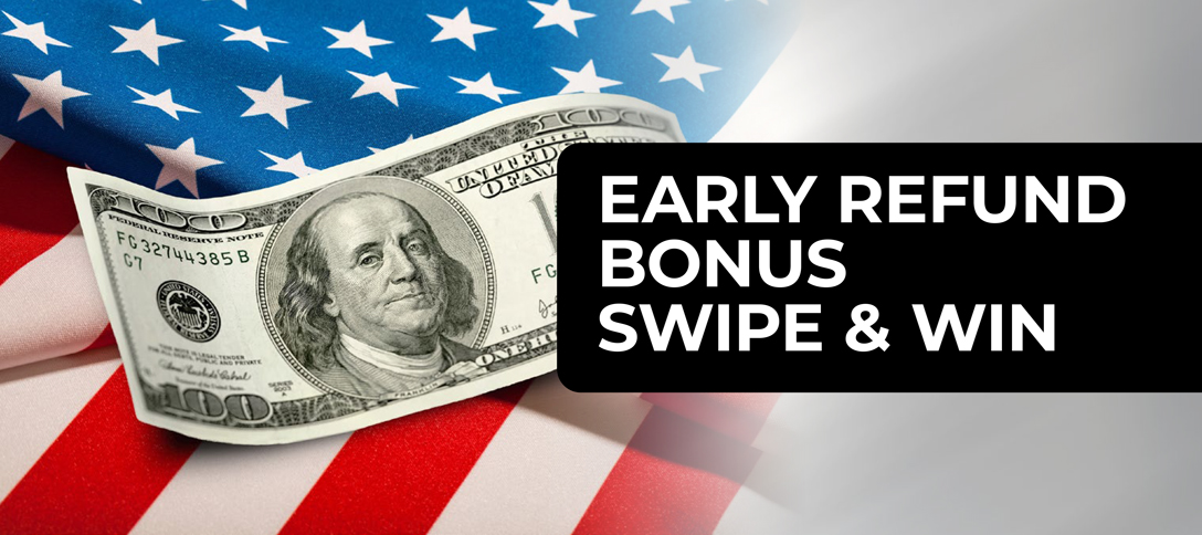 Early Refund Bonus Swipe & Win