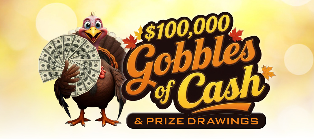 $100,000 Gobbles of Cash & Prize Drawings