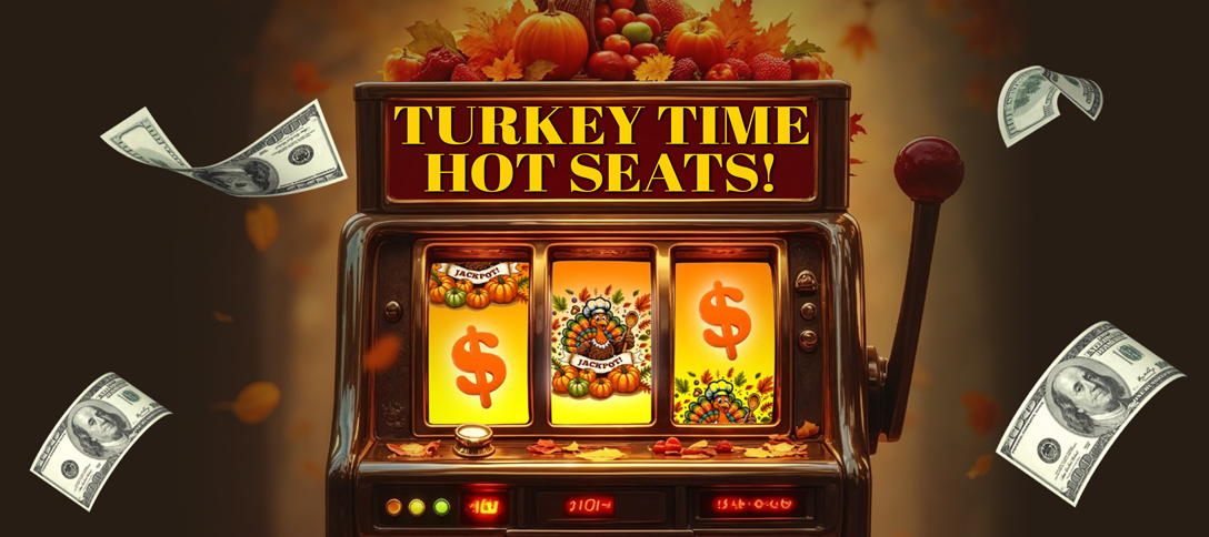Turkey Time Hot Seats!