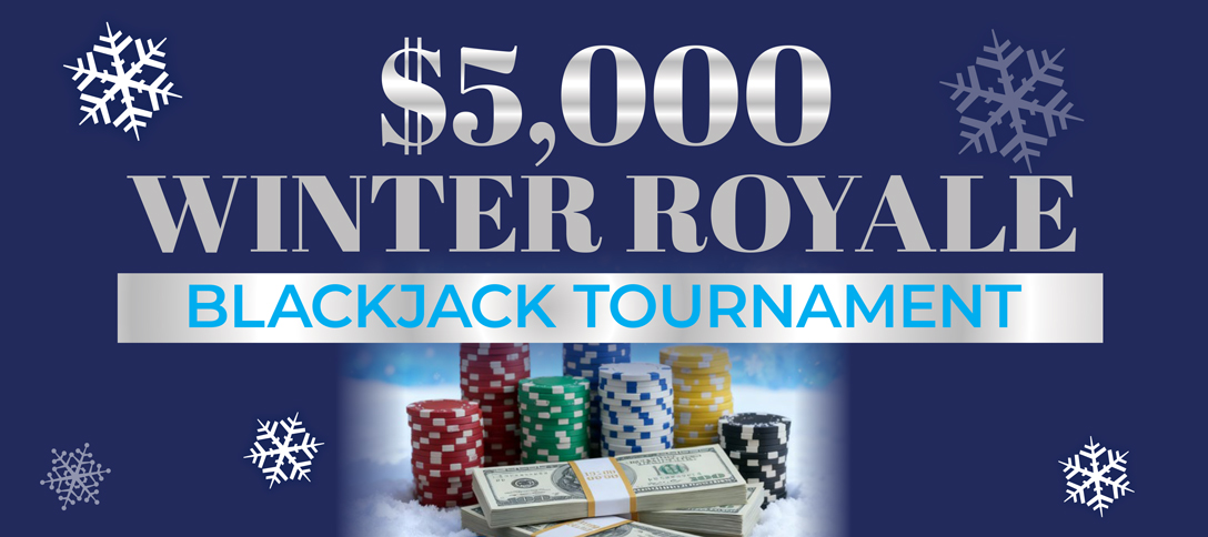 $5,000 Winter Royale Blackjack Tournament