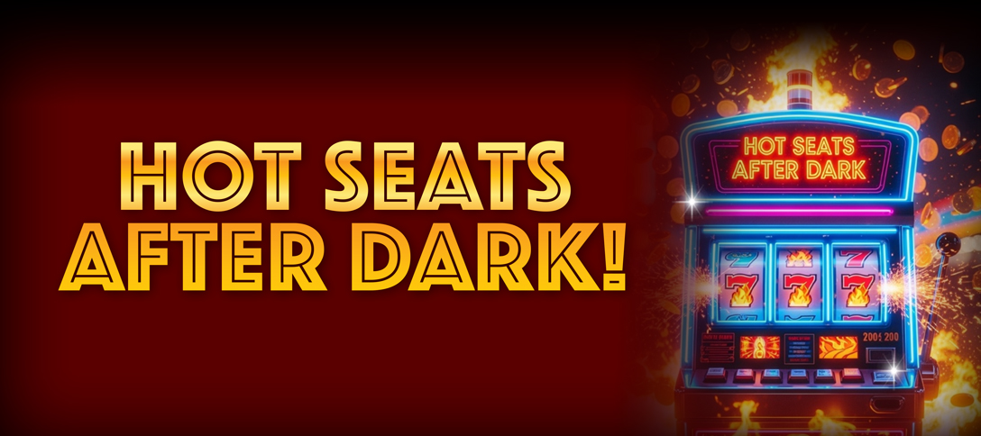 Hot Seats After Dark!