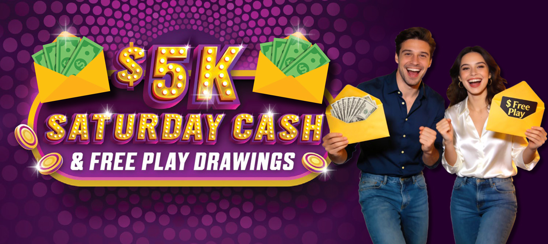 $5K Saturday Cash & Free Play Drawings